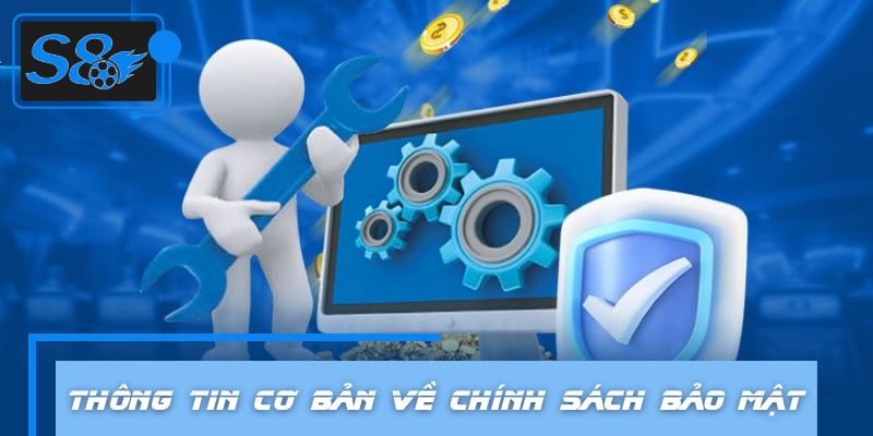 Vài thông tin cơ bản về chính sách bảo mật