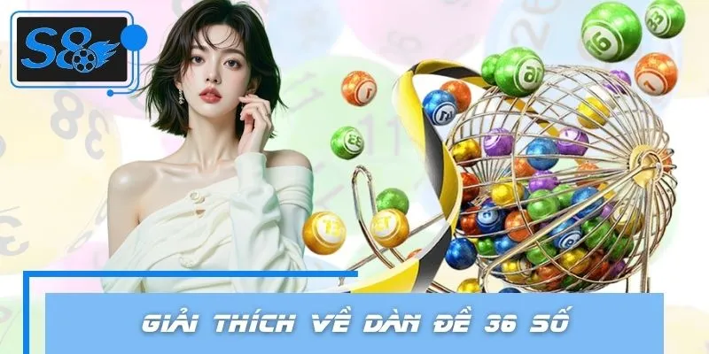 Giải thích thông tin đơn giản và chính xác về dàn đề 36 số