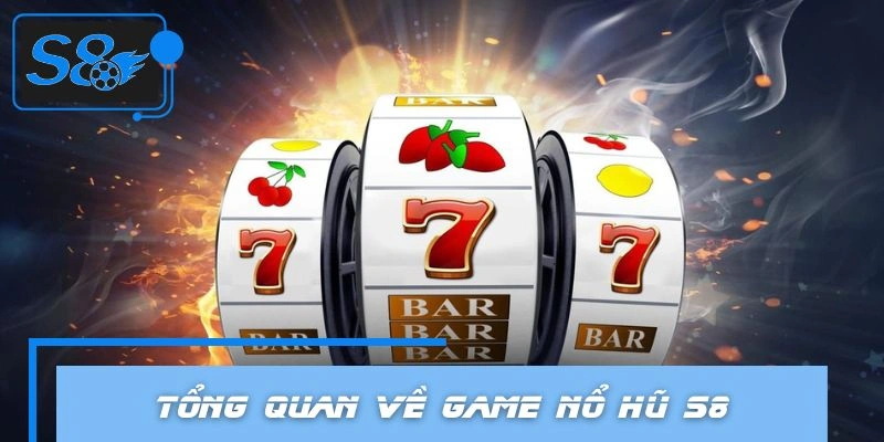 Khái quát sơ lược về sảnh slot S8