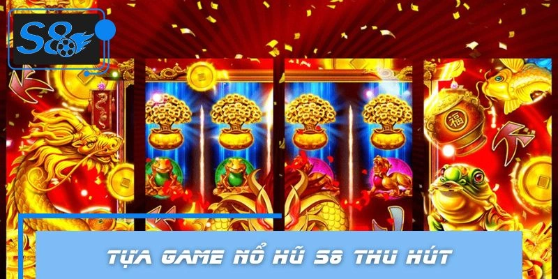 Các hình thức nổ hũ S8 thịnh hành hiện nay