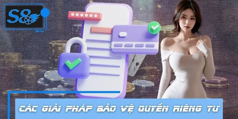 Áp dụng các giải pháp bảo vệ quyền riêng tư hiệu quả