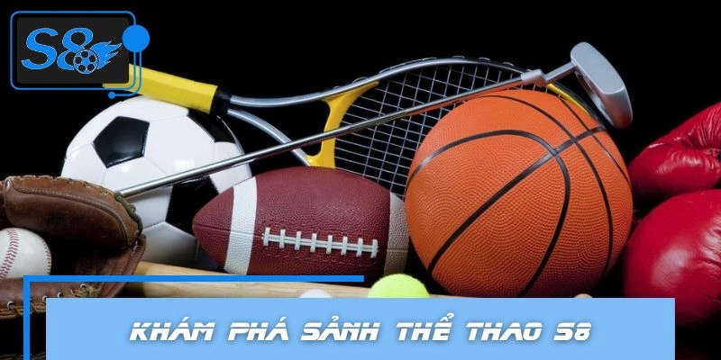 Giới thiệu sơ lược về sảnh thể thao tại S8